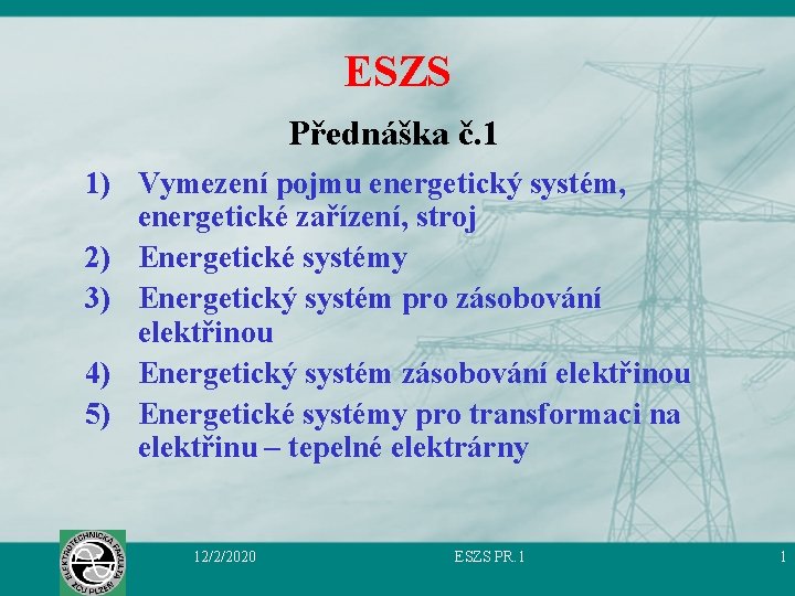 ESZS Přednáška č. 1 1) Vymezení pojmu energetický systém, energetické zařízení, stroj 2) Energetické