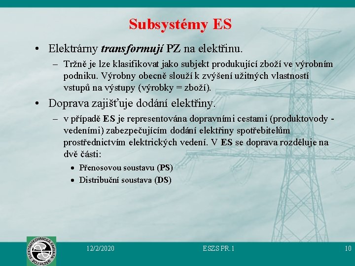Subsystémy ES • Elektrárny transformují PZ na elektřinu. – Tržně je lze klasifikovat jako
