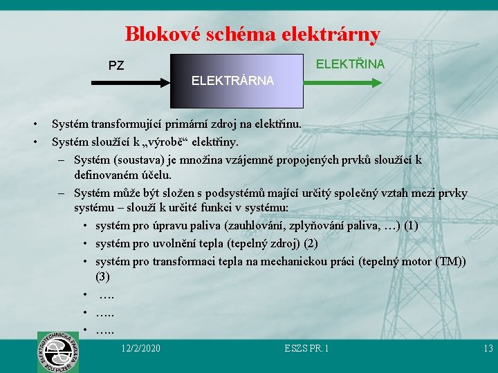 Blokové schéma elektrárny ELEKTŘINA PZ ELEKTRÁRNA • • Systém transformující primární zdroj na elektřinu.