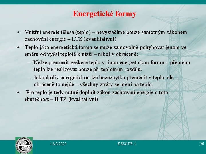 Energetické formy • Vnitřní energie tělesa (teplo) – nevystačíme pouze samotným zákonem zachování energie