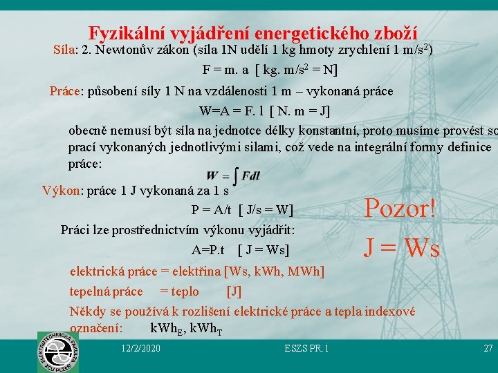 Fyzikální vyjádření energetického zboží Síla: 2. Newtonův zákon (síla 1 N udělí 1 kg