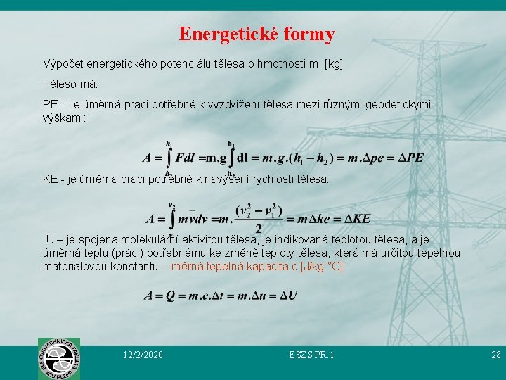 Energetické formy Výpočet energetického potenciálu tělesa o hmotnosti m [kg] Těleso má: PE -