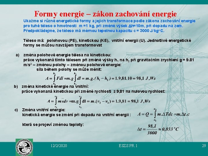 Formy energie – zákon zachování energie Ukažme si různé energetické formy a jejich transformace