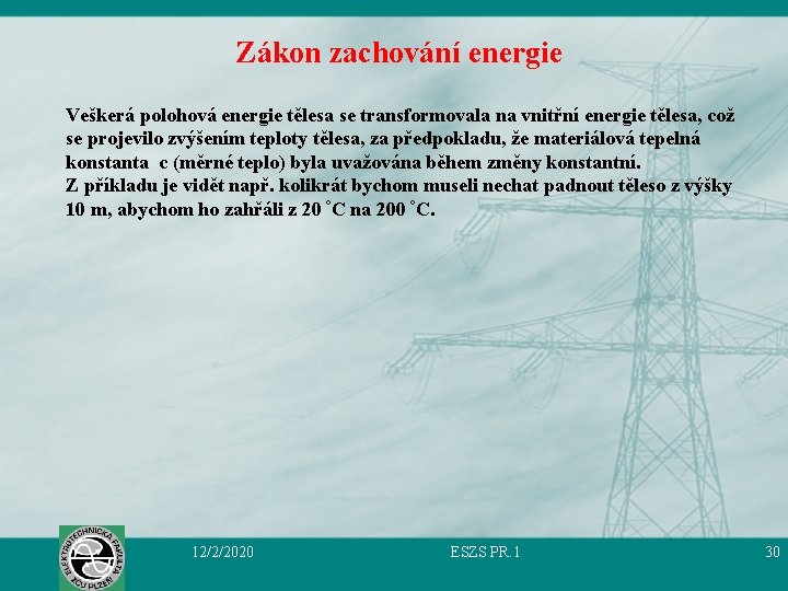 Zákon zachování energie Veškerá polohová energie tělesa se transformovala na vnitřní energie tělesa, což