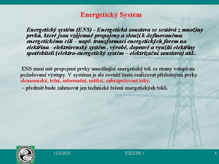 Energetický Systém Energetický systém (ENS) - Energetická soustava se sestává z množiny prvků, které