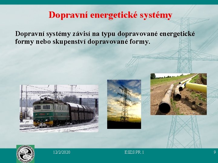 Dopravní energetické systémy Dopravní systémy závisí na typu dopravované energetické formy nebo skupenství dopravované