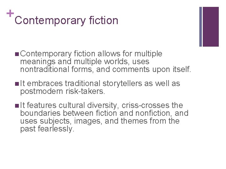 + Contemporary fiction n Contemporary fiction allows for multiple meanings and multiple worlds, uses