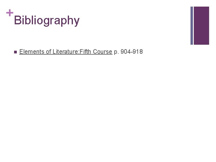 + Bibliography n Elements of Literature: Fifth Course p. 904 -918 