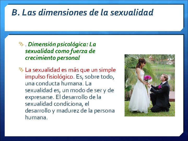 B. Las dimensiones de la sexualidad . Dimensión psicológica: La sexualidad como fuerza de