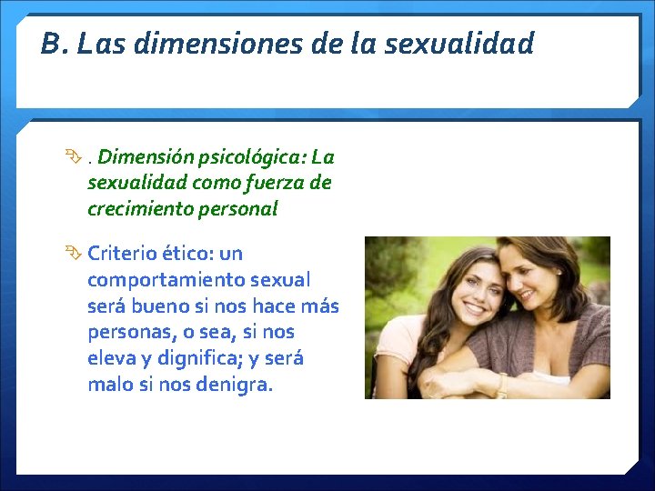B. Las dimensiones de la sexualidad . Dimensión psicológica: La sexualidad como fuerza de