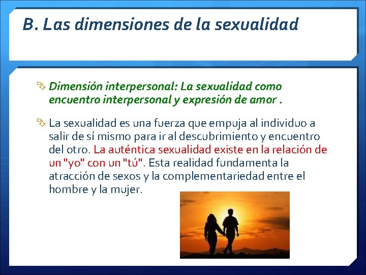 B. Las dimensiones de la sexualidad Dimensión interpersonal: La sexualidad como encuentro interpersonal y