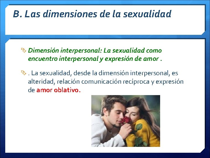 B. Las dimensiones de la sexualidad Dimensión interpersonal: La sexualidad como encuentro interpersonal y
