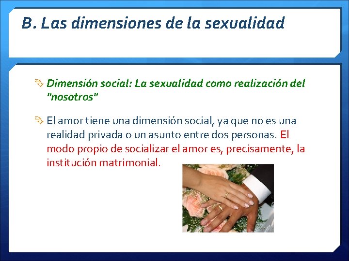 B. Las dimensiones de la sexualidad Dimensión social: La sexualidad como realización del "nosotros"