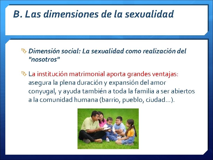 B. Las dimensiones de la sexualidad Dimensión social: La sexualidad como realización del "nosotros"