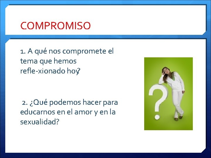 COMPROMISO 1. A qué nos compromete el tema que hemos refle xionado hoy? 2.