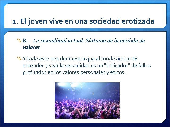 1. El joven vive en una sociedad erotizada B. La sexualidad actual: Síntoma de