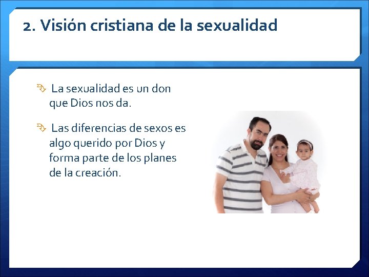 2. Visión cristiana de la sexualidad La sexualidad es un don que Dios nos