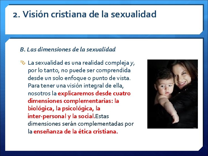 2. Visión cristiana de la sexualidad B. Las dimensiones de la sexualidad La sexualidad