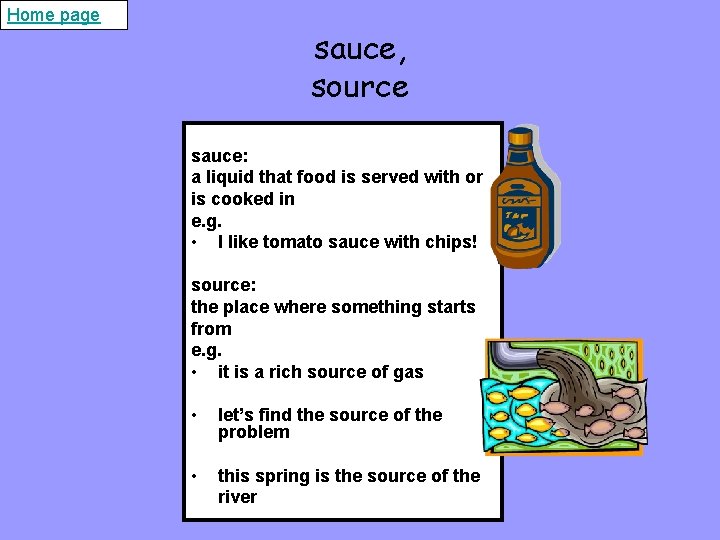 Home page sauce, source sauce: a liquid that food is served with or is