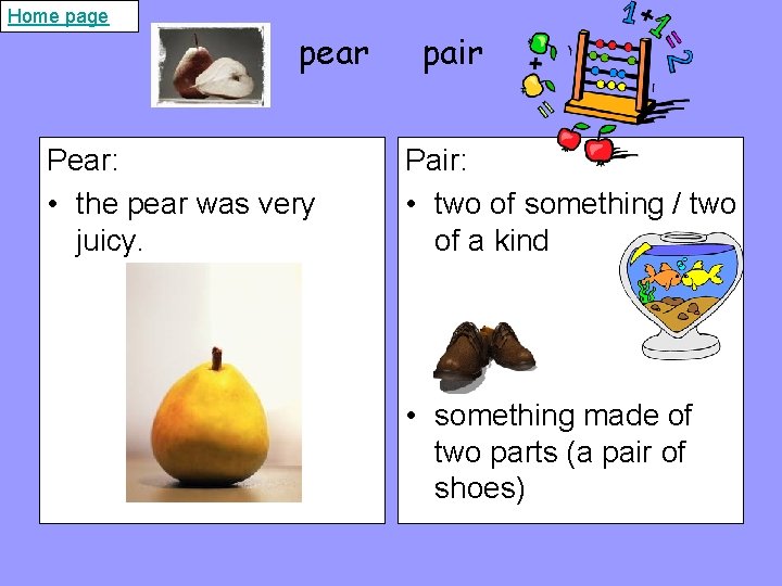 Home page pear Pear: • the pear was very juicy. pair Pair: • two