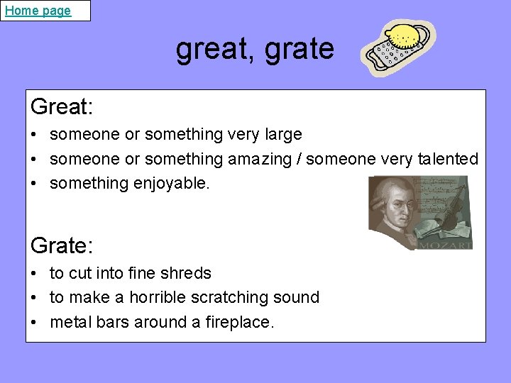 Home page great, grate Great: • someone or something very large • someone or