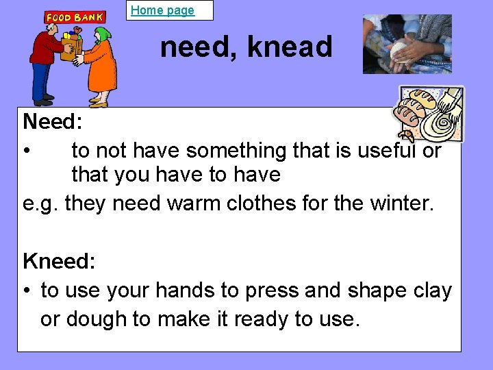 Home page need, knead Need: • to not have something that is useful or