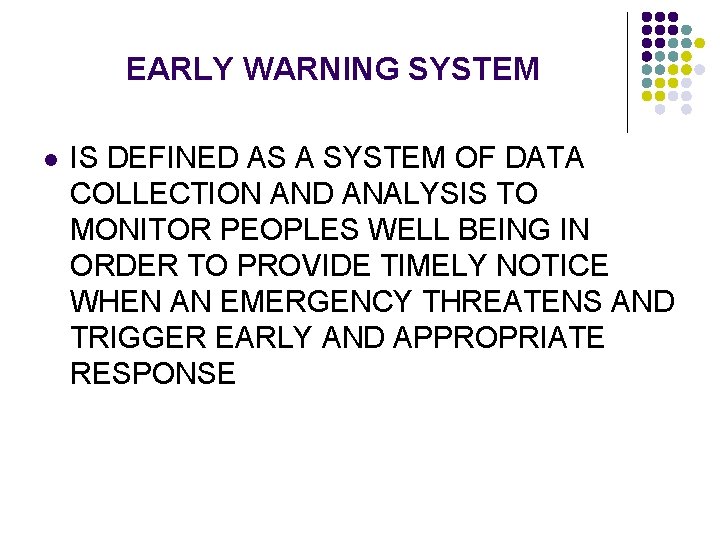 EARLY WARNING SYSTEM l IS DEFINED AS A SYSTEM OF DATA COLLECTION AND ANALYSIS