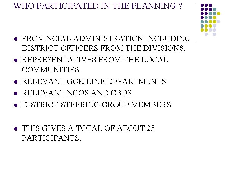 WHO PARTICIPATED IN THE PLANNING ? l l l PROVINCIAL ADMINISTRATION INCLUDING DISTRICT OFFICERS