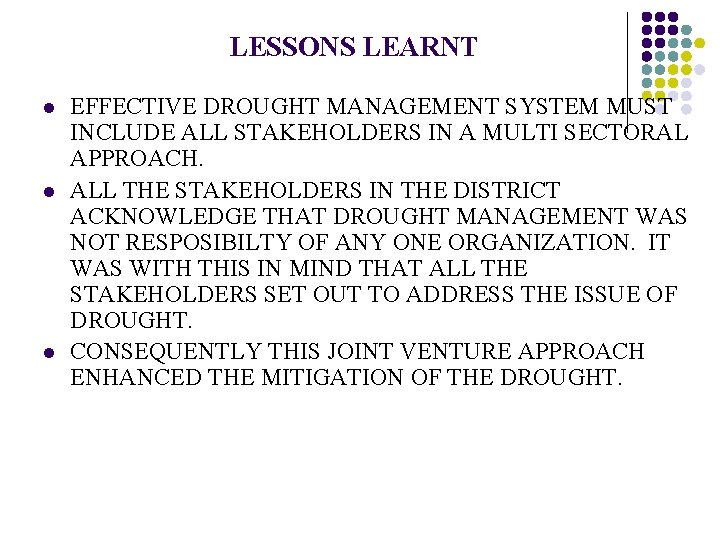 LESSONS LEARNT l l l EFFECTIVE DROUGHT MANAGEMENT SYSTEM MUST INCLUDE ALL STAKEHOLDERS IN
