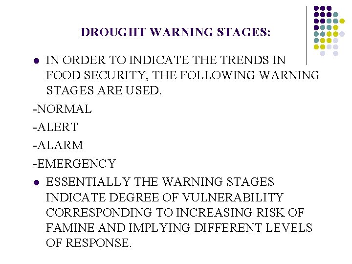 DROUGHT WARNING STAGES: IN ORDER TO INDICATE THE TRENDS IN FOOD SECURITY, THE FOLLOWING