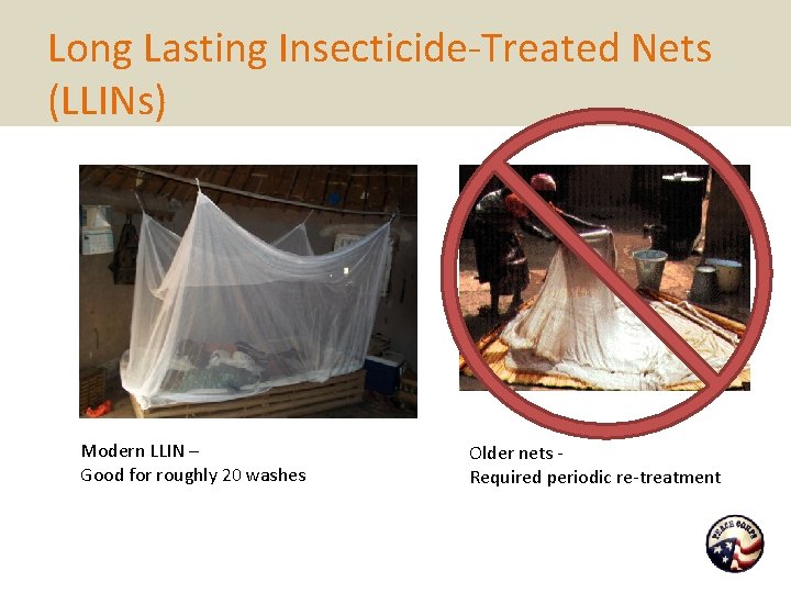 Long Lasting Insecticide-Treated Nets (LLINs) Modern LLIN – Good for roughly 20 washes Older