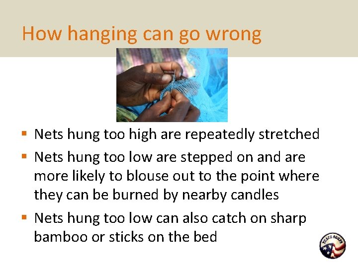 How hanging can go wrong § Nets hung too high are repeatedly stretched §