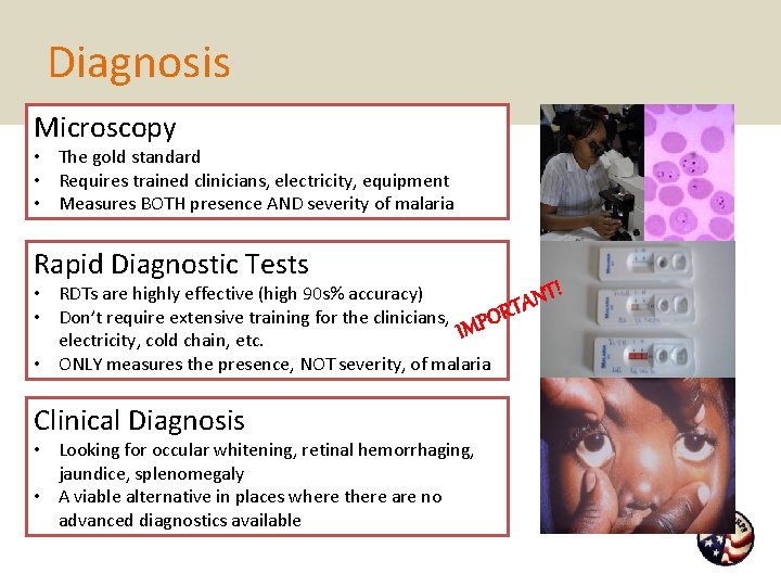 Diagnosis Microscopy • The gold standard • Requires trained clinicians, electricity, equipment • Measures