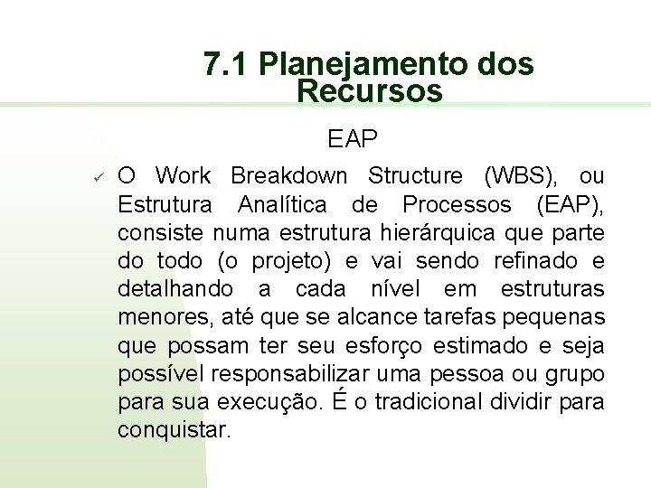 7. 1 Planejamento dos Recursos EAP ü O Work Breakdown Structure (WBS), ou Estrutura