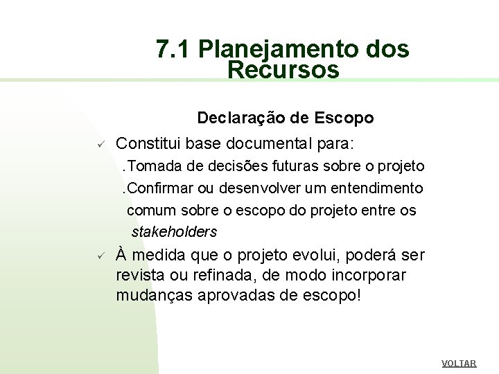 7. 1 Planejamento dos Recursos Declaração de Escopo ü Constitui base documental para: .