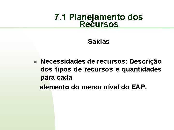 7. 1 Planejamento dos Recursos Saídas n Necessidades de recursos: Descrição dos tipos de