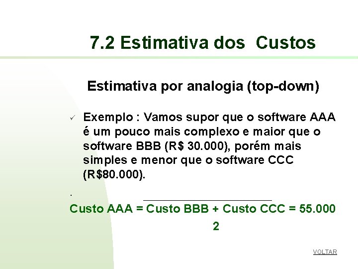 7. 2 Estimativa dos Custos Estimativa por analogia (top-down) ü Exemplo : Vamos supor