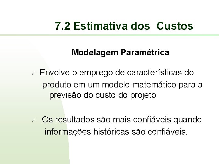 7. 2 Estimativa dos Custos Modelagem Paramétrica ü ü Envolve o emprego de características