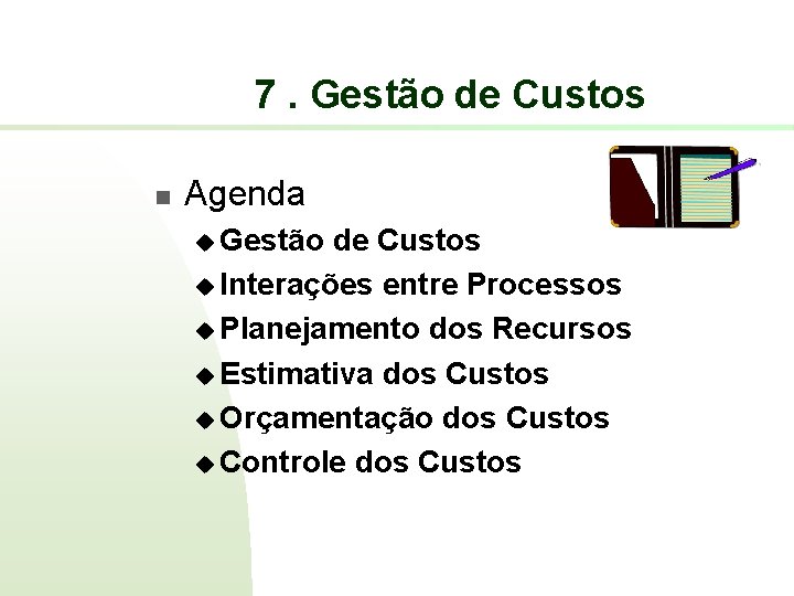 7. Gestão de Custos n Agenda u Gestão de Custos u Interações entre Processos