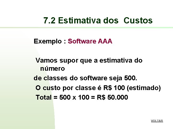 7. 2 Estimativa dos Custos Exemplo : Software AAA Vamos supor que a estimativa