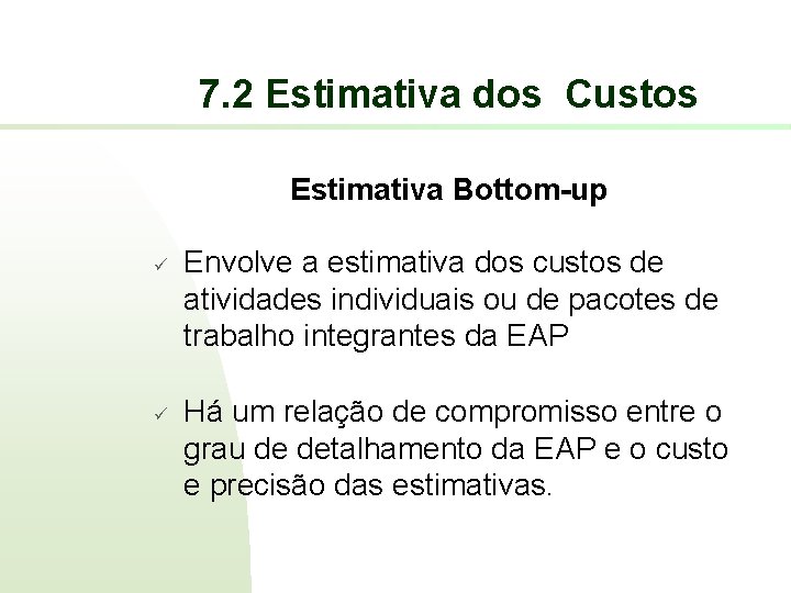 7. 2 Estimativa dos Custos Estimativa Bottom-up ü ü Envolve a estimativa dos custos