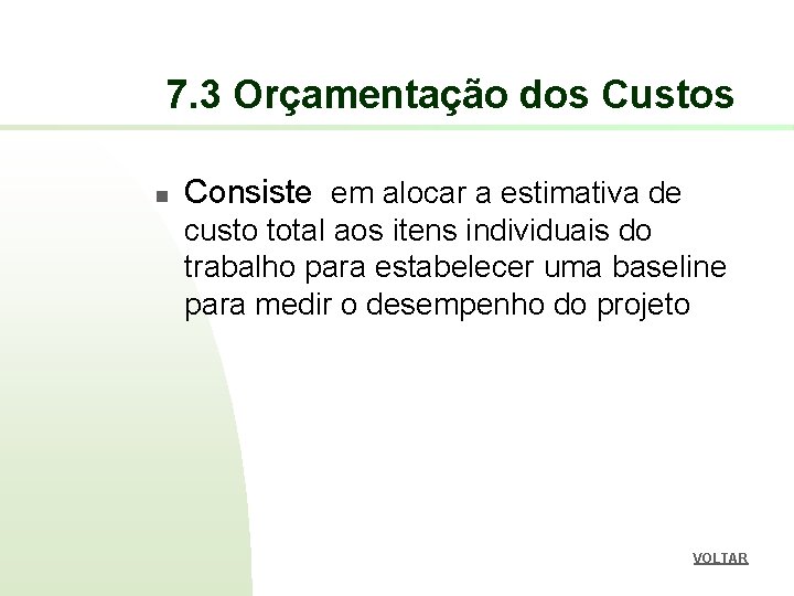 7. 3 Orçamentação dos Custos n Consiste em alocar a estimativa de custo total