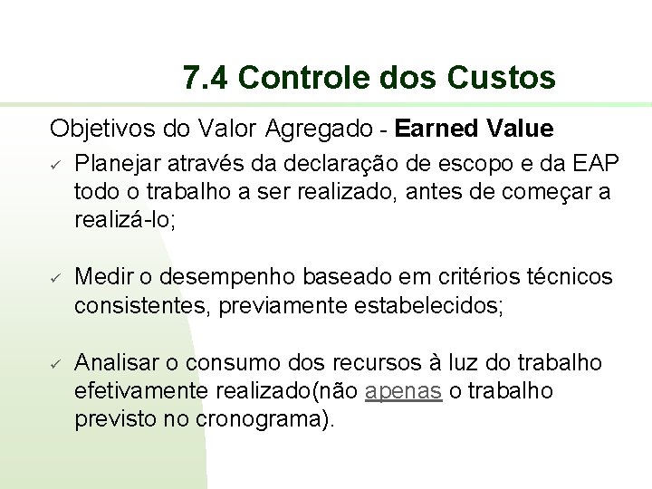 7. 4 Controle dos Custos Objetivos do Valor Agregado - Earned Value ü ü