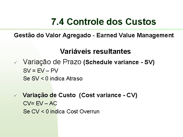 7. 4 Controle dos Custos Gestão do Valor Agregado - Earned Value Management ü