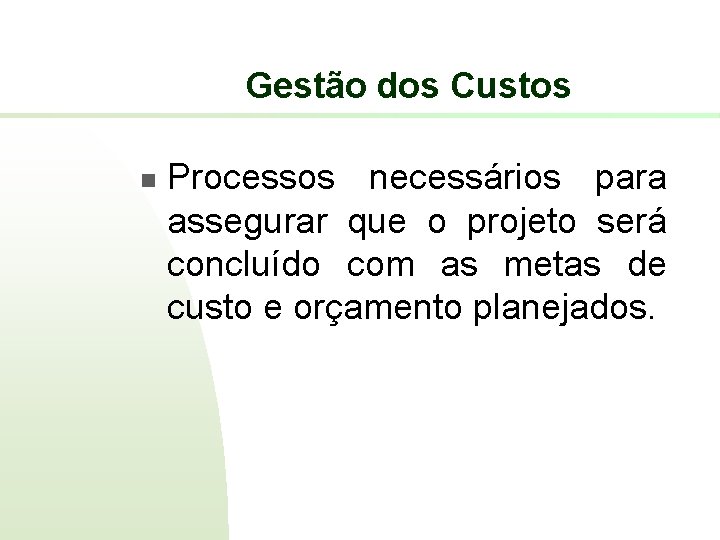 Gestão dos Custos n Processos necessários para assegurar que o projeto será concluído com