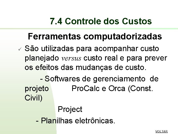 7. 4 Controle dos Custos Ferramentas computadorizadas ü São utilizadas para acompanhar custo planejado