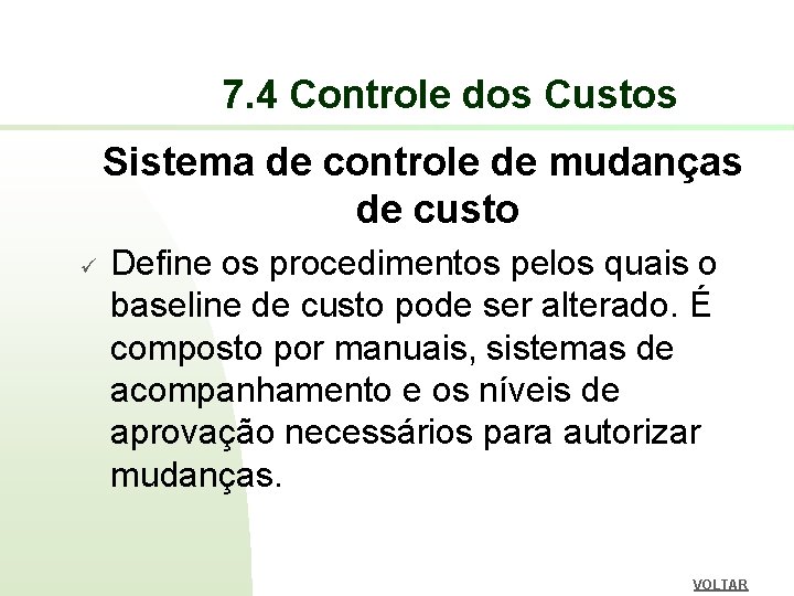 7. 4 Controle dos Custos Sistema de controle de mudanças de custo ü Define