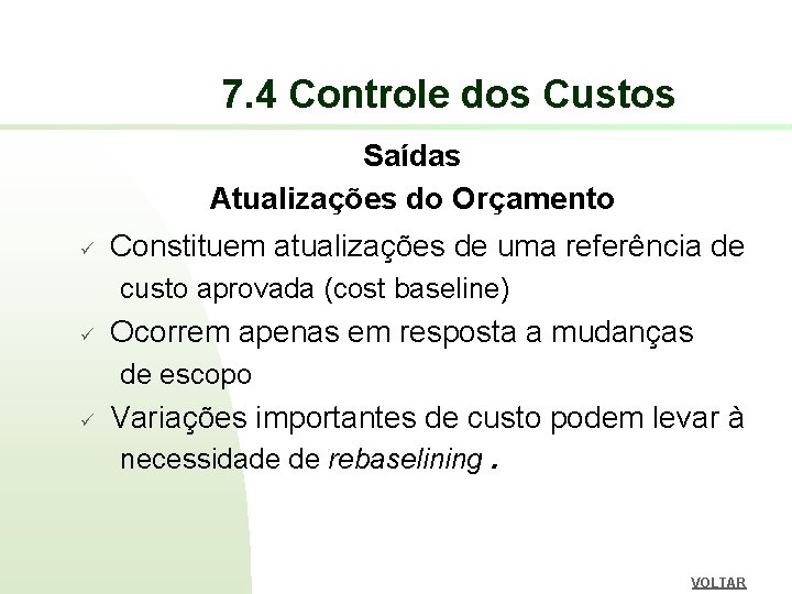 7. 4 Controle dos Custos Saídas Atualizações do Orçamento ü Constituem atualizações de uma