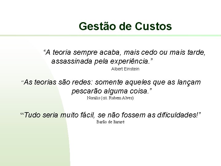 Gestão de Custos “A teoria sempre acaba, mais cedo ou mais tarde, assassinada pela