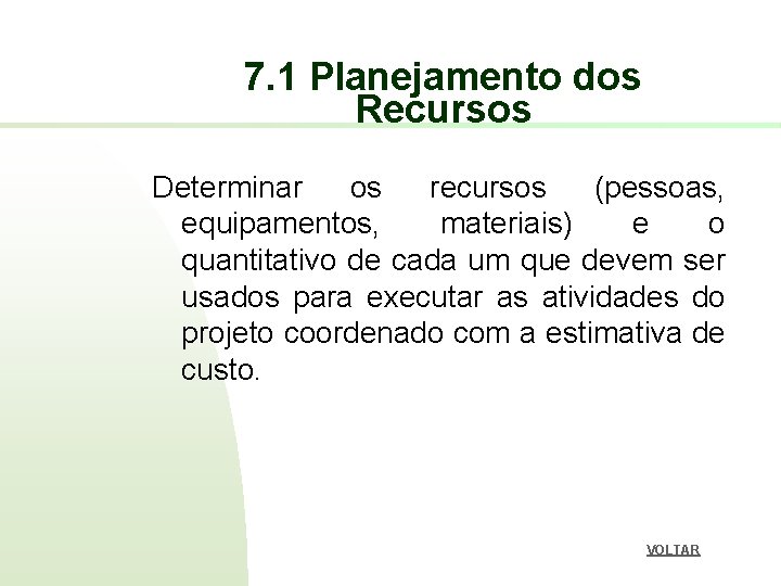 7. 1 Planejamento dos Recursos Determinar os recursos (pessoas, equipamentos, materiais) e o quantitativo